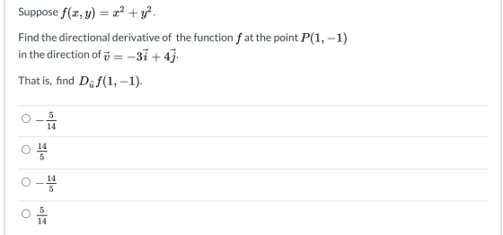 Suppose f(x, y) = x2 + y2. Find the directional derivative of the function f at the point P(1, -1) in the direction of 7 = -3