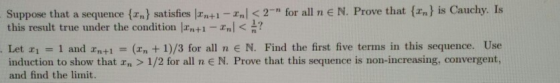 Suppose that a sequence {Zn} satisfies Izn+1-Znl < 2-n for all n e N. Prove that {z.) is Cauchy. Is this result true under th
