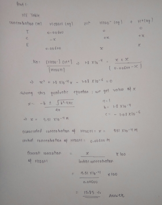 Part 1 ICE Table concentration CMI HCOOH (agl e HCoo- (aq) + H+ (aq) o 0.00600 +0 tox 0.00600 . Ka= [HCOO -] CHA} [HOOGHI 118