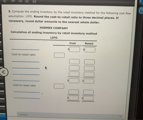 3. Compute the ending inventory by the retail inventory method for the following cost flow assumption: LIFO. Round the cost-t