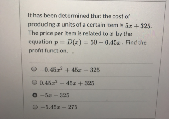 It has been determined that the cost of producing a units of a certain item is 5x + 325. The price per item is related to x b