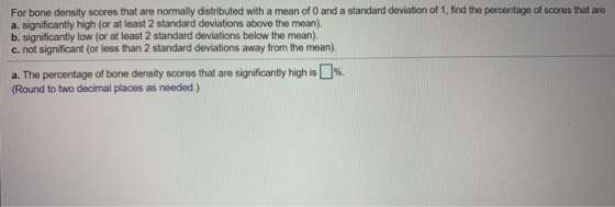 For bone density scores that are normally distributed with a mean of 0 and a standard deviation of 1, find the percentage of