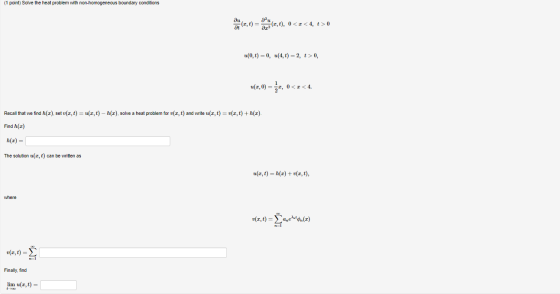 (1 point) Solve the heat problem with non-homogeneous boundary conditions v (2,t) = (2,t), 0<=<4, t>0 u(0,t) =0, u(4,t) = 2,