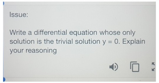 Issue: Write a differential equation whose only solution is the trivial solution y 0. Explain your reasoning