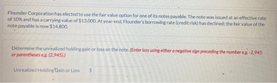 Flounder Corporation has elected to use the fair value option for one of its notes payable. The note was issued at an effecti