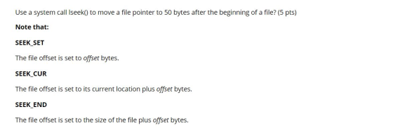 Use a system call Iseek() to move a file pointer to 50 bytes after the beginning of a file? (5 pts) Note that: SEEK SET The f