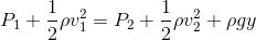 P_1+\frac{1}{2}\rho v_1^2=P_2+\frac{1}{2}\rho v_2^2+\rho gy