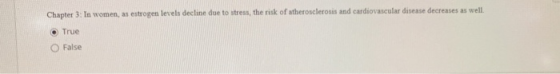 Chapter 3: In women, as estrogen levels decline due to stress, the risk of atherosclerosis and cardiovascular disease decreas