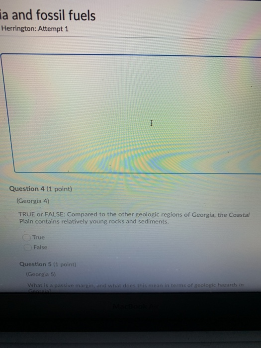 ia and fossil fuels Herrington: Attempt 1 Question 4 (1 point) (Georgia 4) TRUE or FALSE: Compared to the other geologic regi