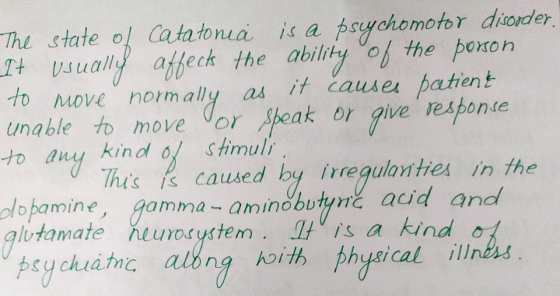 The state of catatonia is a psychomotor disorder. It usually affect the ability of the person. to move normally as it causes