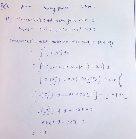 Ans given g hours Voting period = g 9 (i) fredericks total vote gain rate is h(x) = 2x² + girsin (TX) +23 Frederickss tota