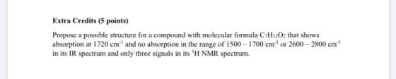 Extra Credits (5 points) Propose a possible structure for a compound with molecular formula C-H12O2 that shows absorption at