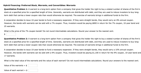 Hybrid Financing: Preferred Stock, Warrants, and Convertibles: Warrants Quantitative Problem 1: A warrant is a long-term opti