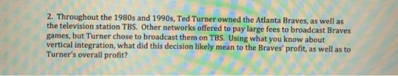2. Throughout the 1980s and 1990s, Ted Turner owned the Atlanta Braves, as well as the television station TBS. Other networks