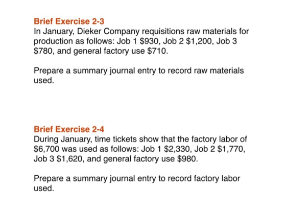 Brief Exercise 2-3 In January, Dieker Company requisitions raw materials for production as follows: Job 1 $930, Job 2 $1,200,