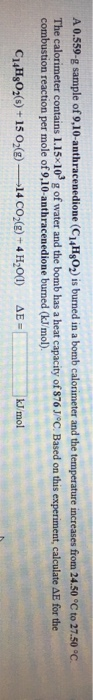 A 0.559-g sample of 9,10-anthracenedione (C14H302) is burned in a bomb calorimeter and the temperature increases from 24.50 °