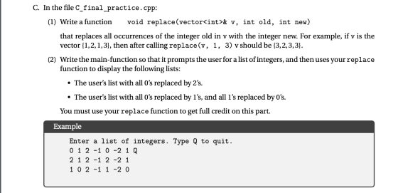 C. In the file c_final_practice.cpp: (1) Write a function void replace(vector<int>& v, int old, int new) that replaces all oc