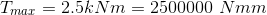 \\ T_{max}=2.5 kNm= 2500000 \ Nmm