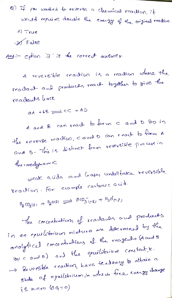 6) If you worked to reverse a chemical reaction, it would require double the energy of the original reaction. og False Ansi-