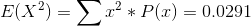 Ε(x2) = Σ 2 * P(x) = 0.0291