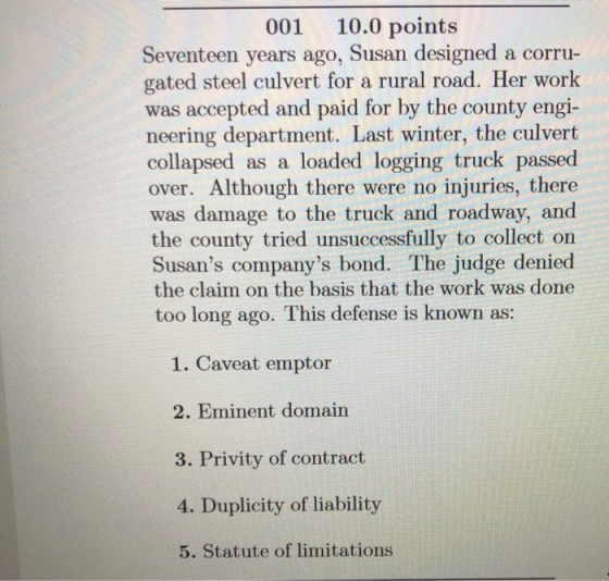 001 10.0 points Seventeen years ago, Susan designed a corru- gated steel culvert for a rural road. Her work was accepted and