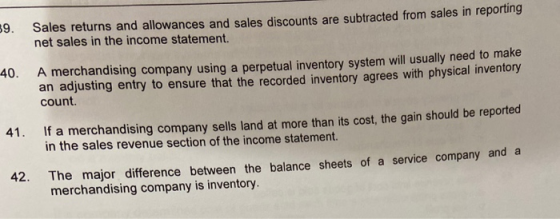 39. Sales returns and allowances and sales discounts are subtracted from sales in reporting net sales in the income statement