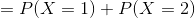 =P(X=1)+P(X=2)