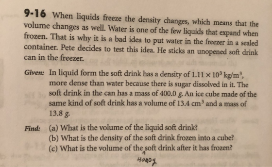 9-16 When liquids freeze the density changes, which means that the volume changes as well. Water is one of the few liquids th