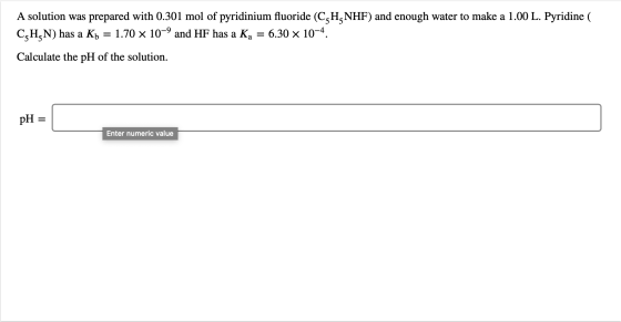 A solution was prepared with 0.301 mol of pyridinium fluoride (C-H NHF) and enough water to make a 1.00 L. Pyridine ( CzH;N)