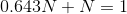 0.643N + N=1