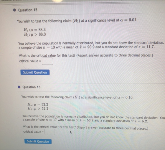 • Question 15 You wish to test the following claim (H) at a significance level of a = 0.01. H:= 88.3 H: > 88.3 You believe th