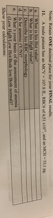 Note: Retain ONE decimal place for your FINAL results. 11. A male patient has an MCV = 107.8 fL, RBC# of 4.51 x 1012, and an