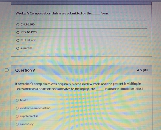 Workers Compensation claims are submitted on the_ _form. - / CMS-1500 / O ICD-10-PCS CPT-4 Form superbill Question 9 4.5 pts