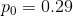 p_0=0.29