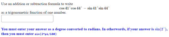 Use an addition or subtraction formula to write cos 41° cos 44º – sin 41 ºsin 44 as a trigonometric function of one number. Y