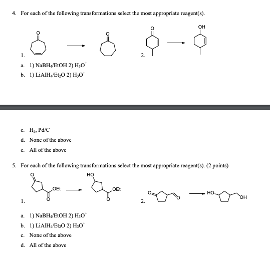 4. For each of the following transformations select the most appropriate reagent(s). 0 - 0 $- a. 1) NaBH/EtOH 2) H:0 b. 1) Li