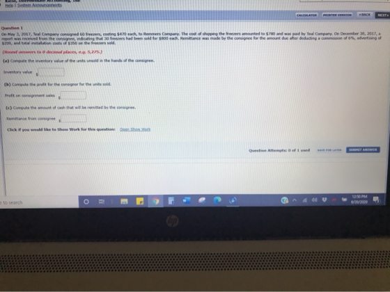 Help System Announcements CALCULATOR PRINTER VERSION BACK NEXT Question 1 On May 3, 2017, Teal Company consigned 60 freezers,