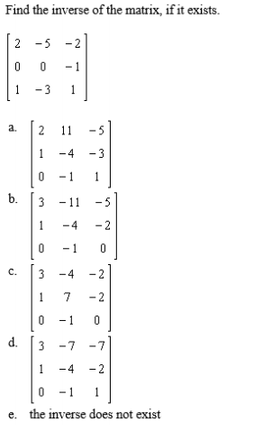 Find the inverse of the matrix, if it exists. 2 -5 2 0 0 1 1 -3 1 a. [2 1 5 1 -4 3 0 1 1 1--2 172 0 -1 0 1 -4 2 0 1 1 the inv