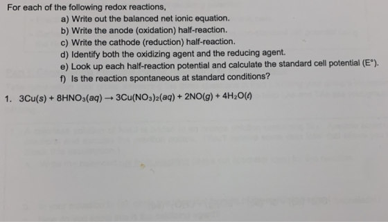 For each of the following redox reactions, a) Write out the balanced net ionic equation. b) Write the anode (oxidation) half-