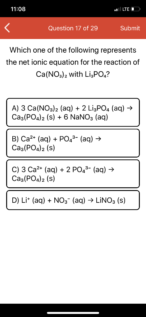 11:08 ..: LTE O < Question 17 of 29 Submit Which one of the following represents the net ionic equation for the reaction of C