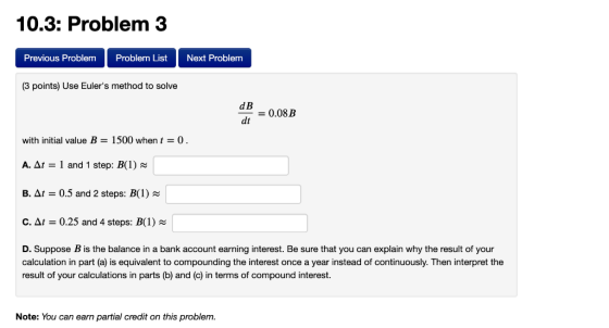 10.3: Problem3 Previous Problem Problem List Next Problem (3 points) Use Eulers method to solve dB dt 0.08B with initial val