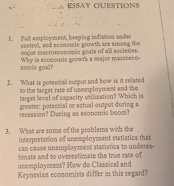 -스 ESSAY OUESTIONS Full employment, keeping inflation under control, and economic growth are among the major macroeconomic go