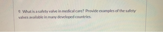 9. What is a safety valve in medical care? Provide examples of the safety valves available in many developed countries.