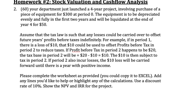 Homework #2: Stock Valuation and Cashflow Analysis 2. (60) your department just launched a 4-year project, involving purchase