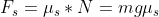 F_s = \mu_s * N = mg\mu_s