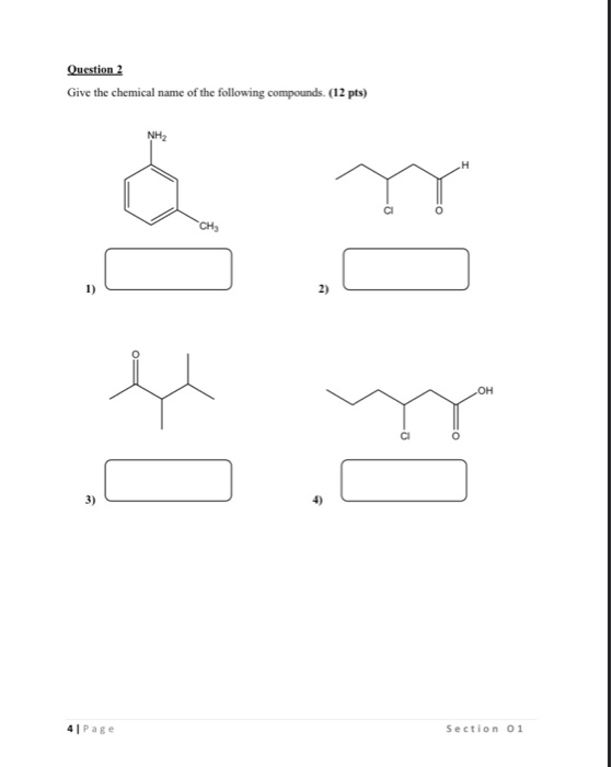 Question 2 Give the chemical name of the following compounds. (12 pts) NH2 H CH 1) 2) OH c El . 3) 4 Page Section 01