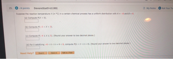 -14 points My Notes Ask Your Te 25. DevoreStat9 4.E.002. Suppose the reaction temperature X (in °C) in a certain chemical pro