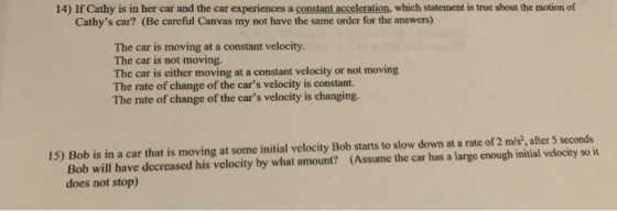 14) If Cathy is in her car and the car experiences a constant acceleration, which statement is true about the motion of Cathy