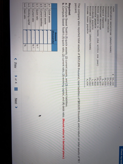 $ 50,230 32,210 Prepaid expenses 20,000 5,912 1,560 The company also reported total assets of $353,816 thousand, total liabilities of $81,630 thousand, and a return on total assets of 18.1 percent Required: Round ratios to 1 decimal place to 1 < Prev 30f 4