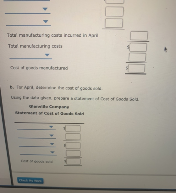 Total manufacturing costs incurred in April Total manufacturing costs Cost of goods manufactured b. For April, determine the